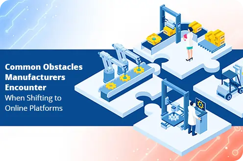 Challenges Manufacturers Faces When Going Online